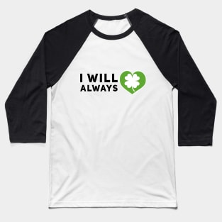 I will always love Ireland Baseball T-Shirt